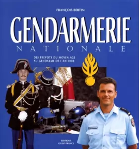 Couverture du produit · Gendarmerie nationale : Des prévots du Moyen Age au gendarme de l'an 2000
