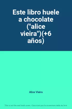 Couverture du produit · Este libro huele a chocolate ("alice vieira")(+6 años)