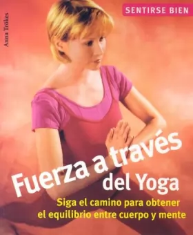 Couverture du produit · Fuerza A Traves Del Yoga / Power Yoga: Siga El Camino Para Obtener El Equilibrio Entre Cuerpo Y Mente / Discover Balance Betwee