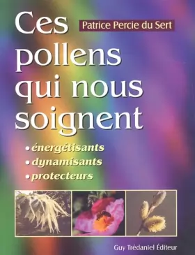 Couverture du produit · Ces pollens qui nous soignent : Energisants - Dynamisants - Protecteurs