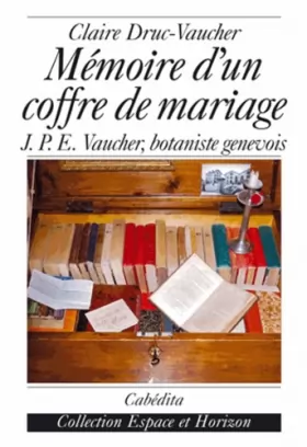 Couverture du produit · Mémoire d'un coffre de mariage : J.-P.E Vaucher, botaniste genevois