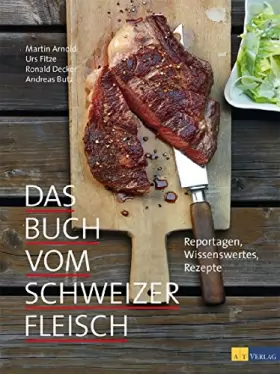 Couverture du produit · Das Buch vom Schweizer Fleisch: Reportagen, Wissenswertes, Rezepte