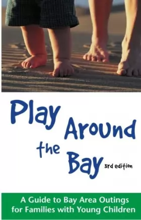 Couverture du produit · Play Around the Bay: A Guide to Bay Area Outings for Families With Young Children