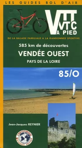 Couverture du produit · VTT, VTC à pied - Vendée Ouest Pays de la Loire : de la balade familiale à la randonnée sportive 585 kms de découvertes