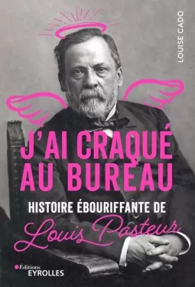 Couverture du produit · J'ai craqué au bureau: Histoire ébouriffante de Louis Pasteur