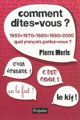 Couverture du produit · Comment dites-vous ?: 1950-1970-1980-1990-2000 : quel français parlez-vous ?