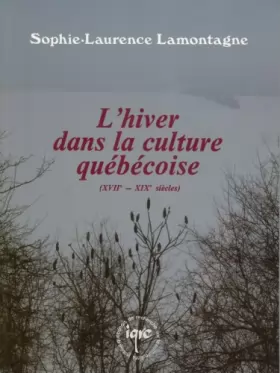 Couverture du produit · Lhiver dans la culture québécoise (XVIIe-XIXe siècles)