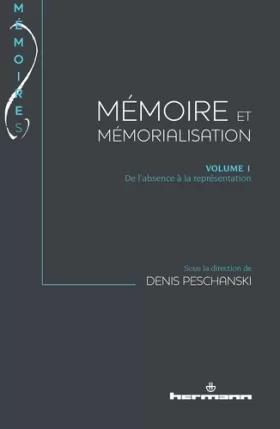 Couverture du produit · Mémoire et Mémorialisation, Volume 1: volume 1: de l'absence à la représentation