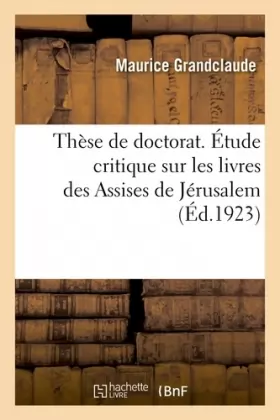 Couverture du produit · Thèse de doctorat. Étude critique sur les livres des Assises de Jérusalem. Faculté de droit de Paris