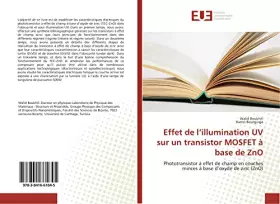 Couverture du produit · Effet de l’illumination UV sur un transistor MOSFET à base de ZnO: Phototransistor à effet de champ en couches minces à base d’