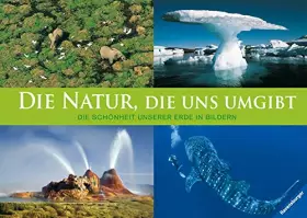 Couverture du produit · Die Natur, die uns umgibt: Die Schönheit unserer Erde in Bildern