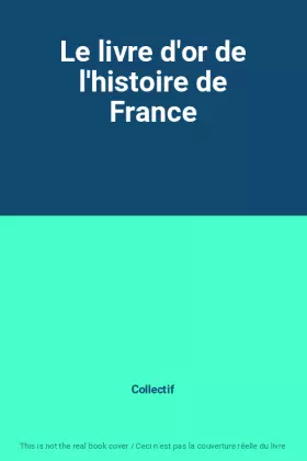 Couverture du produit · Le livre d'or de l'histoire de France