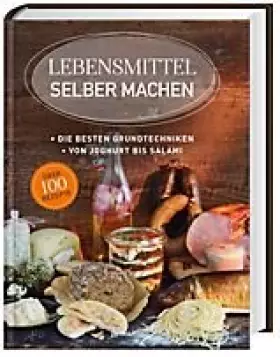 Couverture du produit · Lebensmittel Selbermachen - Die besten Grundtechniken