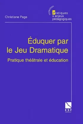 Couverture du produit · Eduquer par le jeu dramatique : Pratique théâtrale et éducation