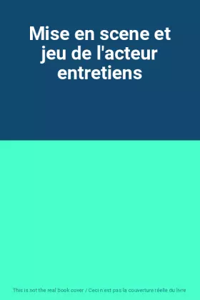 Couverture du produit · Mise en scene et jeu de l'acteur entretiens
