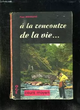 Couverture du produit · A LA RENCONTRE DE LA VIE. COURS MOYEN.