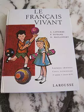 Couverture du produit · A. Lapierre,... P. Durand,... G. Maillefert,... Le Français vivant : Lectures choisies, cours élémentaire 2e année, classe de 9