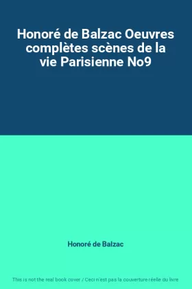 Couverture du produit · Honoré de Balzac Oeuvres complètes scènes de la vie Parisienne No9
