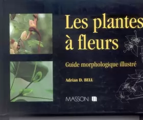 Couverture du produit · Les plantes à fleurs - Guide morphologique illustré: Guide morphologique illustré