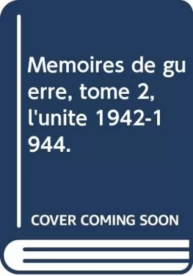 Couverture du produit · Mémoires de guerre, tome 2, l'unité 1942-1944.
