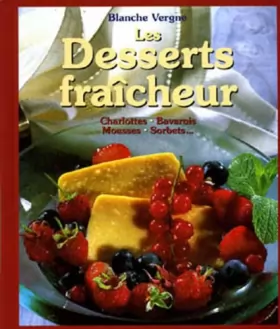 Couverture du produit · Les Desserts fraîcheur. Charlottes, bavarois, mousses, sorbets…