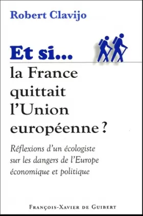 Couverture du produit · Si la France quittait l'Union européenne: Réflexions d'un écologiste sur les dangers de l'Europe économique et politique