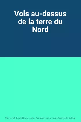 Couverture du produit · Vols au-dessus de la terre du Nord