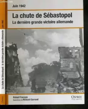 Couverture du produit · La Chute De Sebastopol - La Derniere Grande Victoire Allemande - Juin 1942