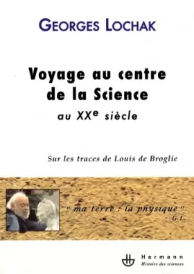 Couverture du produit · Voyage au centre de la Science au XXe siècle: Sur les traces de Louis de Broglie