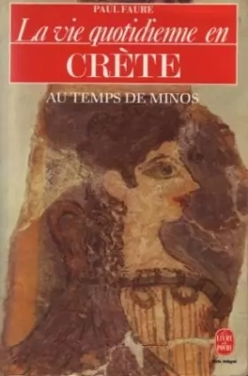 Couverture du produit · La vie quotidienne en Crète au temps de Minos (1500 avant Jésus-Christ)