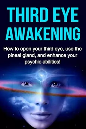 Couverture du produit · Third Eye Awakening: How to open your third eye, use the pineal gland, and enhance your psychic abilities!