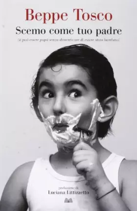 Couverture du produit · Scemo come tuo padre. Si può essere papà senza dimenticare di essere stato bambino (Titolo venduto esclusivamente nelle libreri