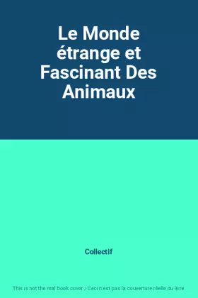 Couverture du produit · Le Monde étrange et Fascinant Des Animaux