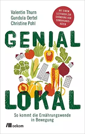 Couverture du produit · Genial lokal: So kommt die Ernährungswende in Bewegung: Mit einem Leitfaden zur Gründung von Ernährungsräten