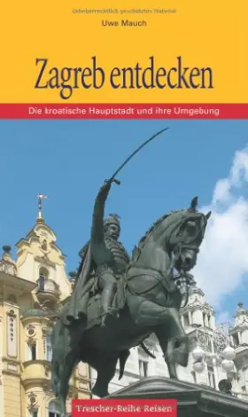 Couverture du produit · Zagreb: Die kroatische Hauptstadt und ihre Umgebung