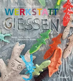 Couverture du produit · Werkstatt Gießen: Beton, Seife, Zucker - Projekte für Kinder