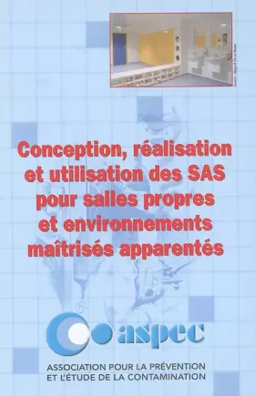 Couverture du produit · Conception, réalisation et utilisation des SAS pour salles propres et environnements maîtrisés apparentés