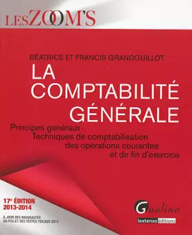 Couverture du produit · La comptabilité générale 2013-2014 : Principes généraux, techniques de comptabilisation des opérations courantes et de fin d'ex