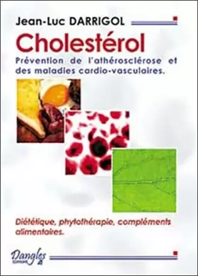 Couverture du produit · Cholestérol : Prévention de l'arthériosclérose et des maladies cardio-vasculaires : Diététiques, phytothérapie, compléments ali