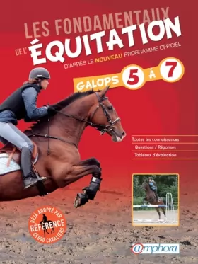 Couverture du produit · Les fondamentaux de l'équitation d'après le nouveau programme officiel, galops 5 à 7 : Toutes les connaissances, questions/ rép
