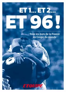 Couverture du produit · Et 1... Et 2... Et 96 ! : Tous les buts de la France en Coupe du monde