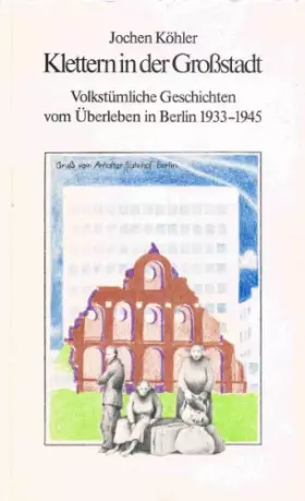 Couverture du produit · Klettern in der Grossstadt: Volkstuml. Geschichten vom Uberleben in Berlin 1933-1945 (German Edition)