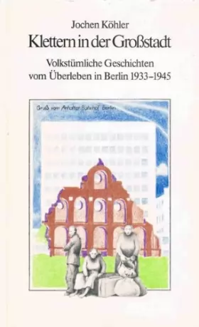 Couverture du produit · Klettern in der Grossstadt: Volkstuml. Geschichten vom Uberleben in Berlin 1933-1945 (German Edition)