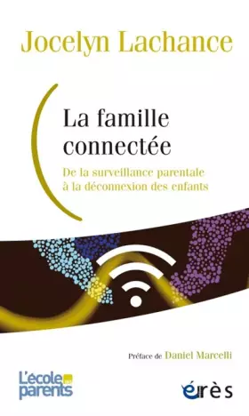 Couverture du produit · La famille connectée: De la surveillance parentale à la déconnexion des enfants