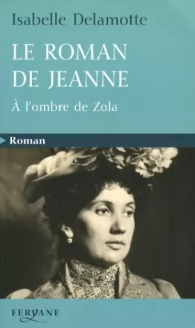 Couverture du produit · Le roman de Jeanne : A l'ombre de Zola