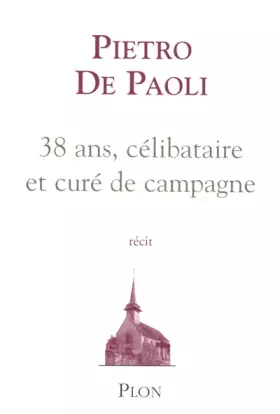 Couverture du produit · 38 ans, célibataire et curé de campagne