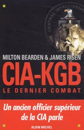 Couverture du produit · CIA-KGB, Le dernier combat : Un ancien officier supérieur de la CIA parle (Documents Societe)