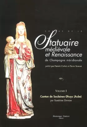 Couverture du produit · Corpus de la statuaire médiévale et Renaissance de Champagne méridionale: Volume 1, Canton de Soulaines-Dhuys (Aube)