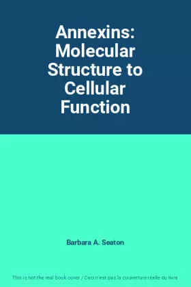 Couverture du produit · Annexins: Molecular Structure to Cellular Function