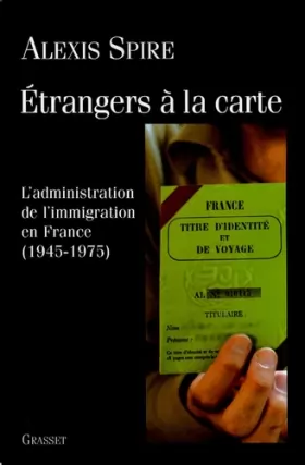 Couverture du produit · Etrangers à la carte : L'admnistration de l'immigration en France (1945-1975)